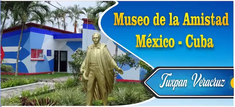 Museo de la Amistad México-Cuba en Tuxpan Veracruz, sitio histórico y atractivo turístico cultural.