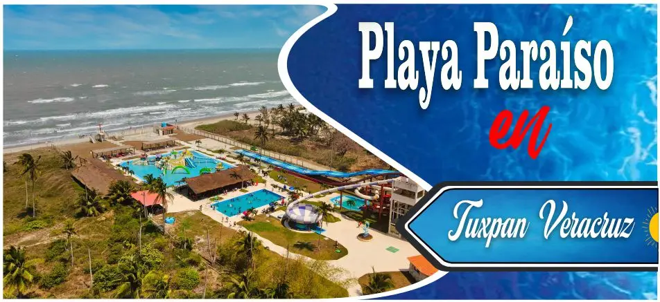 Vista aérea y banner de Playa Paraíso en Tuxpan Veracruz, destacando un gran parque acuático con albercas y toboganes a la orilla del mar.