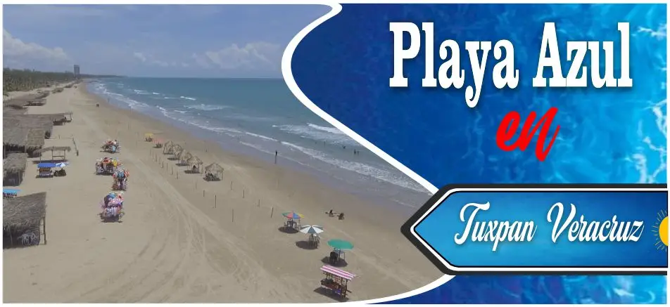 Vista aérea y banner turístico de Playa Azul en Tuxpan Veracruz, mostrando una amplia franja de arena limpia con palapas y sombrillas esparcidas junto al mar.